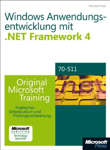 Microsoft .NET Framework 4 Windows-Anwendungsentwicklung - Original Microsoft Training für Examen 70-511: Für Examen 70-511. Praktisches Selbststudium und Prüfungsvorbereitung Computer Science