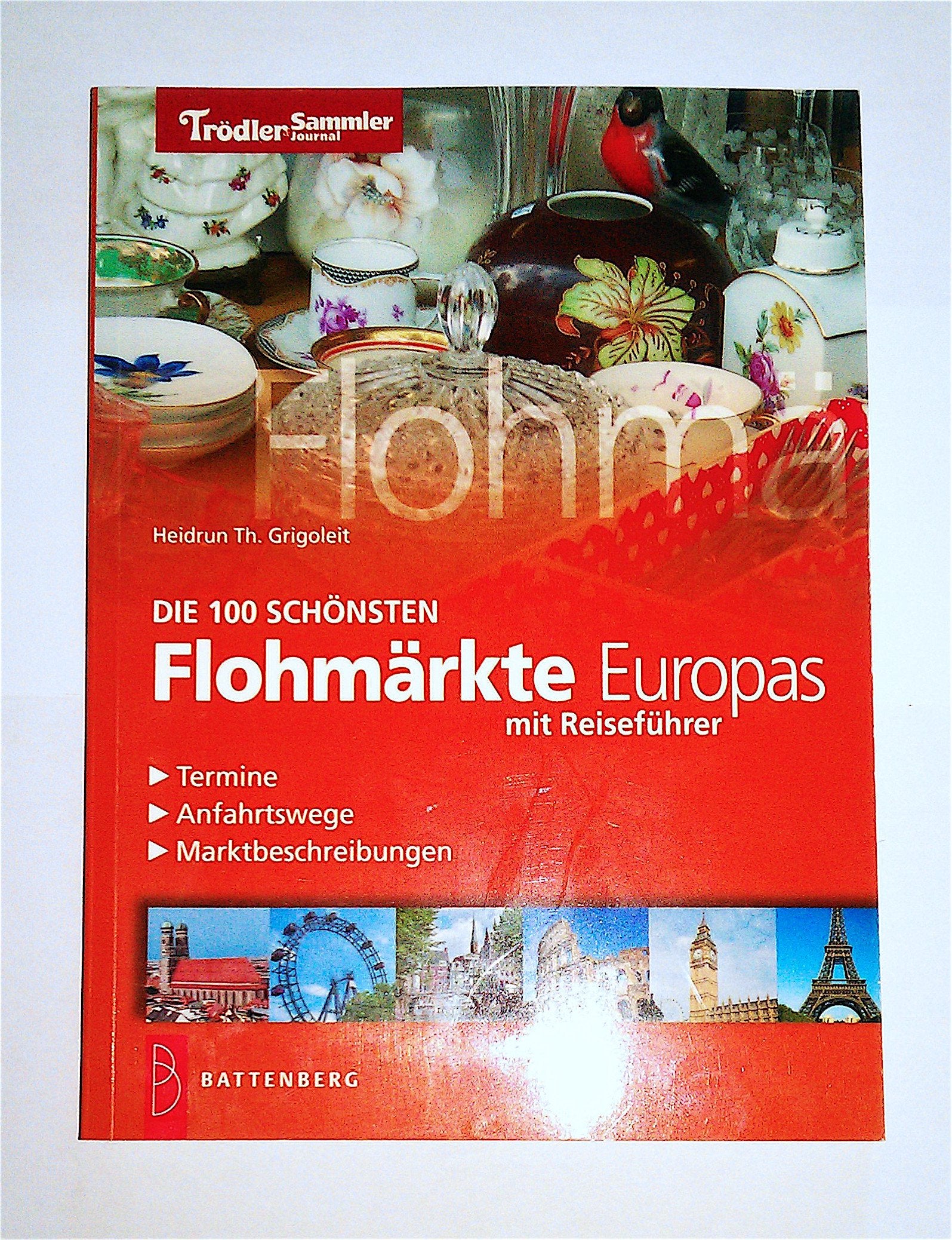 Die 100 schönsten Flohmärkte Europas: Reiseführer, Termine, Anfahrtswege, Marktbeschreibungen Travel