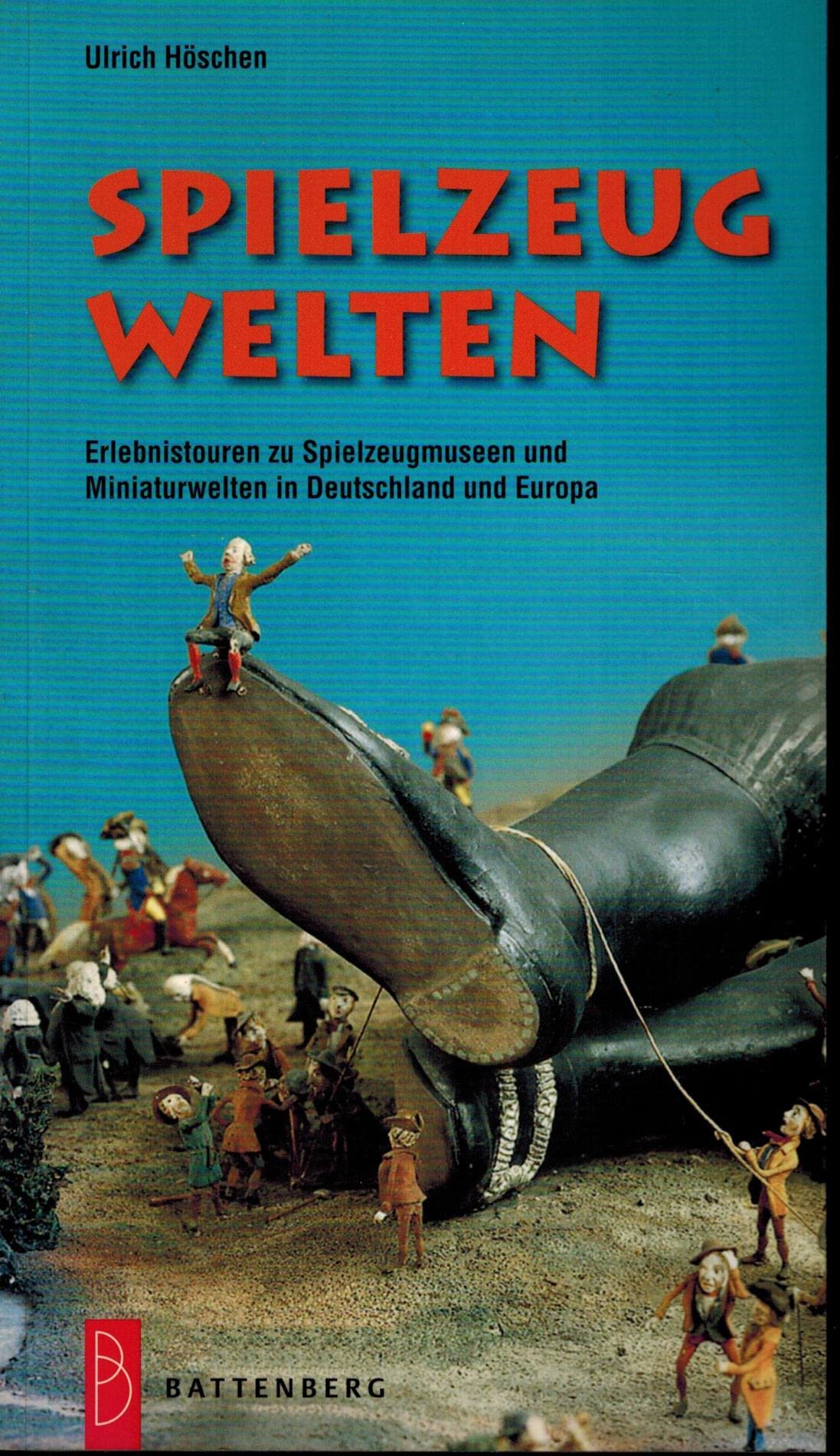 Spielzeugwelten: Erlebnistouren zu Spielzeugmuseen und Miniaturwelten in Deutschland und Europa Leisure, Home & Garden