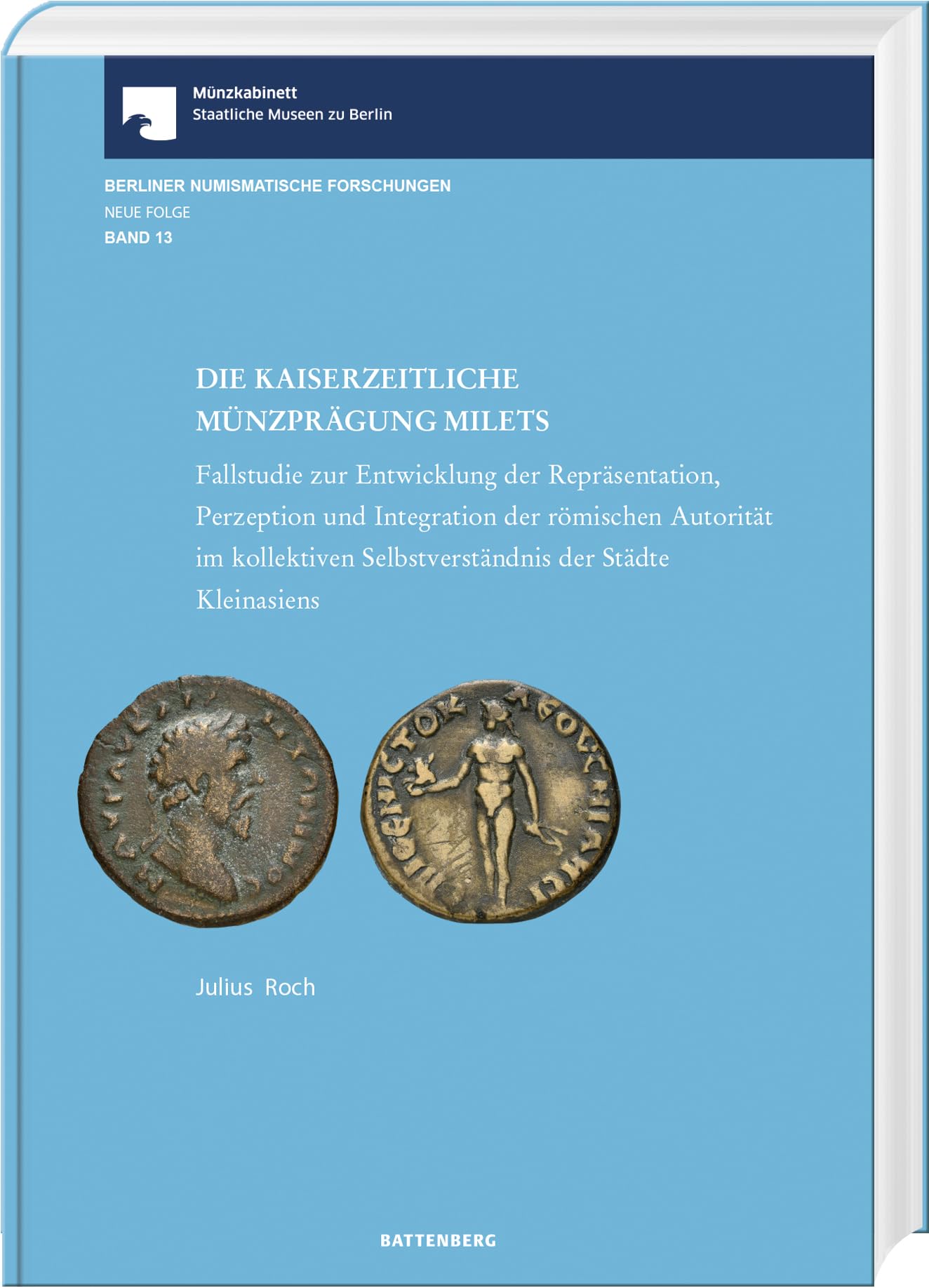 Die kaiserliche Münzprägung Milets: Berliner Numismatische Forschungen Band 13: Fallstudie zur Entwicklung der Repräsentation, Perzeption und ... ... Selbstverständnis der Städte Kleinasien Hobbies & Crafts