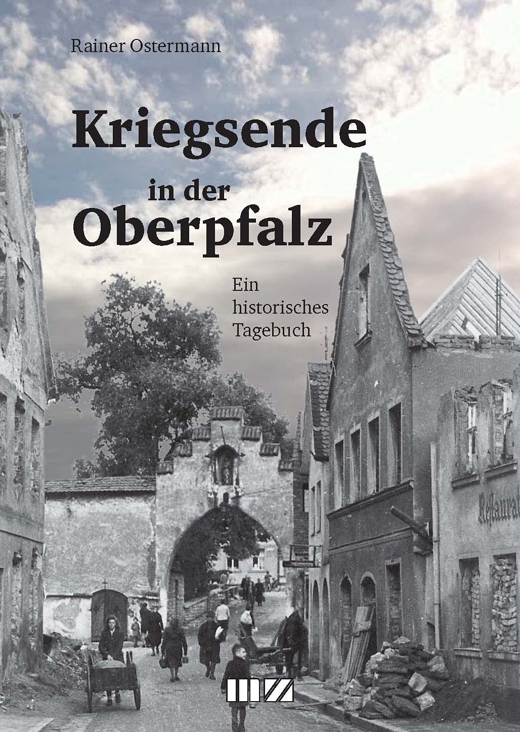 Kriegsende in der Oberpfalz: Ein historisches Tagebuch Classics