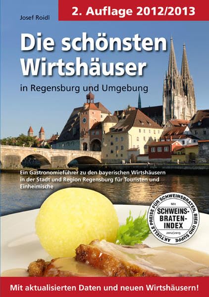 Die schönsten Wirtshäuser in Regensburg und Umgebung: Ein Gastronomieführer zu den bayerischen Wirtshäusern in der Stadt und Region Regensburg für Touristen und Einheimische Leisure, Home & Garden