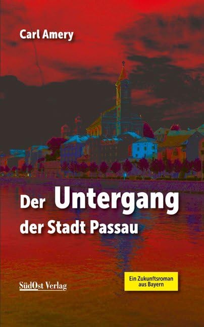 Der Untergang der Stadt Passau: Ein Zukunftsroman aus Bayern Contemporary literature