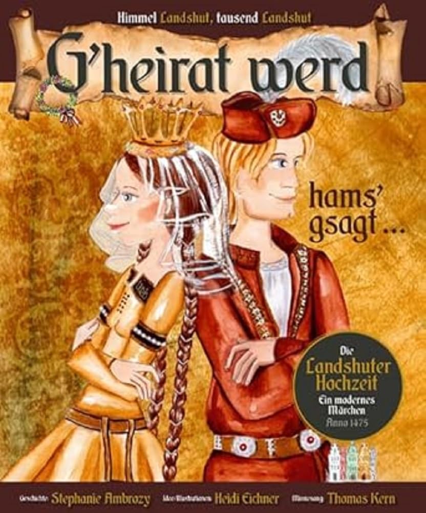 G'heirat werd, hams gsagt ...: Ein modernes Märchen zur Landshuter Hochzeit Social Sciences