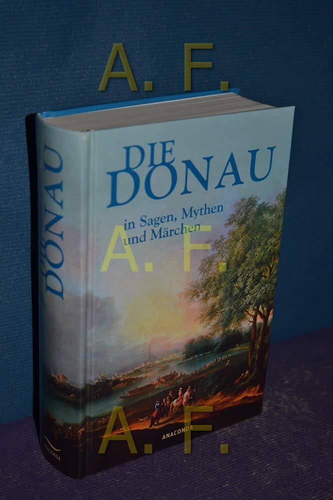 Die Donau in Sagen, Mythen und Märchen: Eine poetische Lesereise von der Quelle bis zur Mündung Fairy Tales & Legends