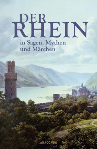 Der Rhein in Sagen, Mythen und Märchen: Eine poetische Lesereise von der Quelle bis zur Mündung Fairy Tales & Legends