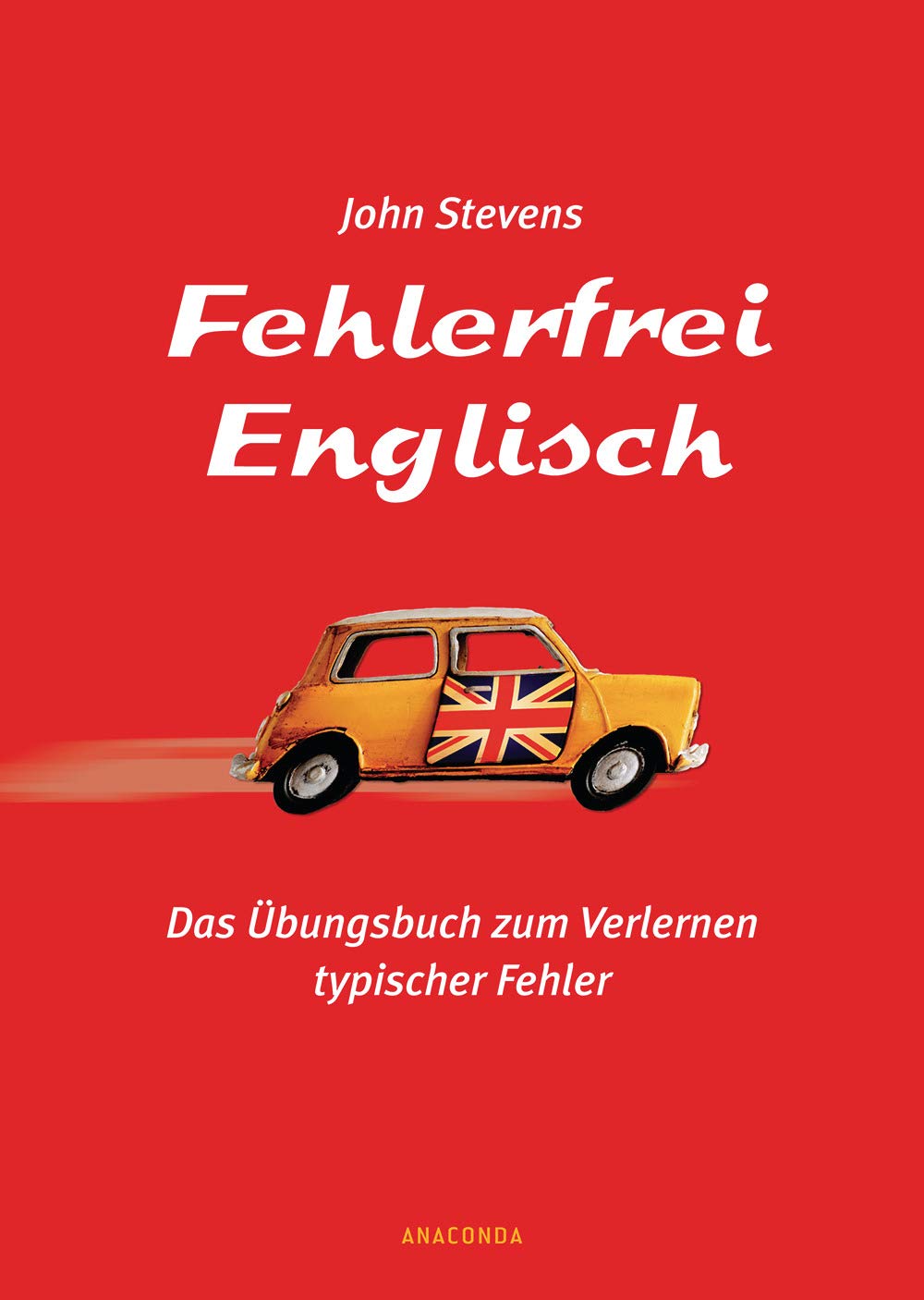 Fehlerfrei Englisch. Das Übungsbuch zum Verlernen typischer Fehler: Wortschatz, Grammatik, Präpositionen. Englisch lernen und verbessern speziell für Deutsche Business, Finance & Career