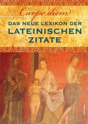 Carpe diem: Das neue Lexikon der lateinischen Zitate Learning & Reference