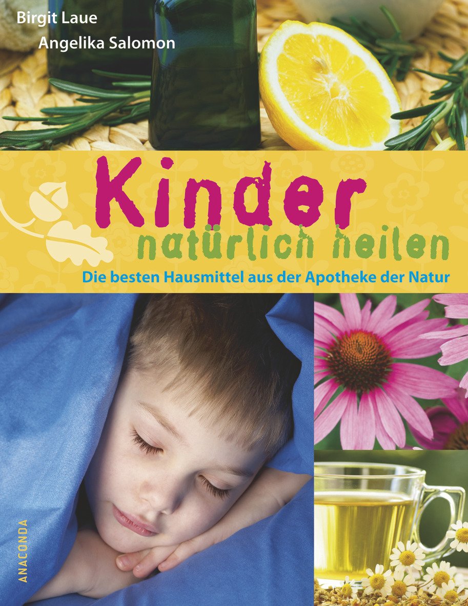 Kinder natürlich heilen: Die besten Hausmittel aus der Apotheke der Natur Health, Nutrition & Fitness