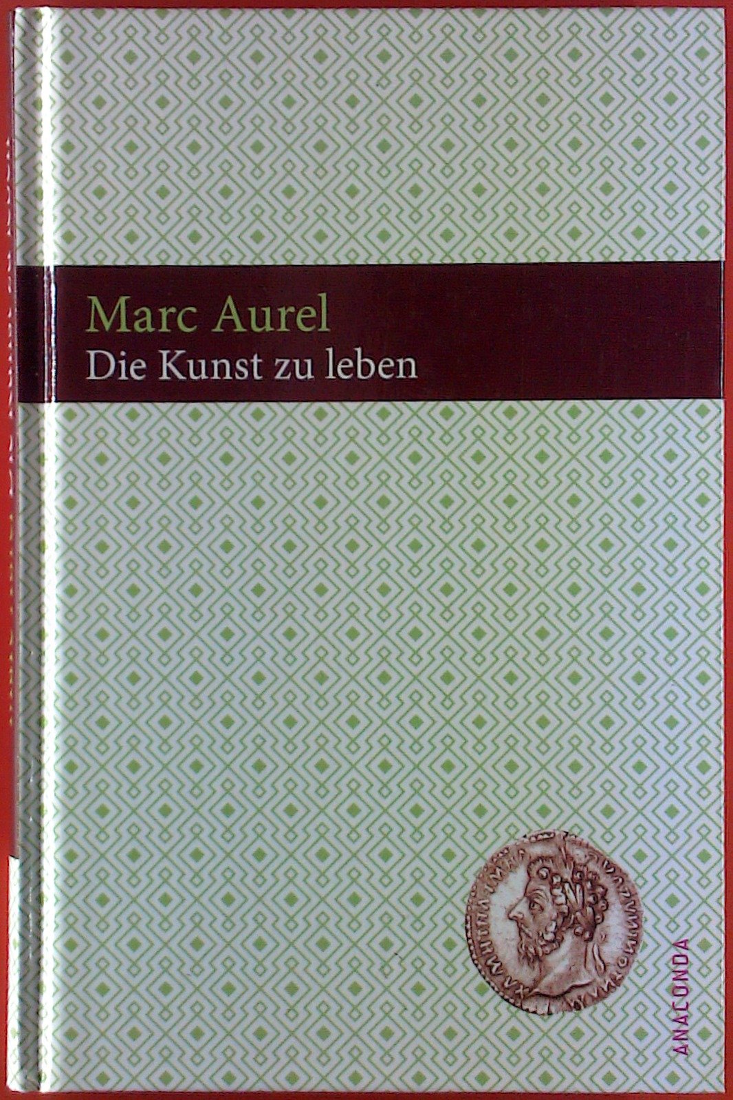 Die Kunst zu leben: Aus den "Selbstbetrachtungen" Books