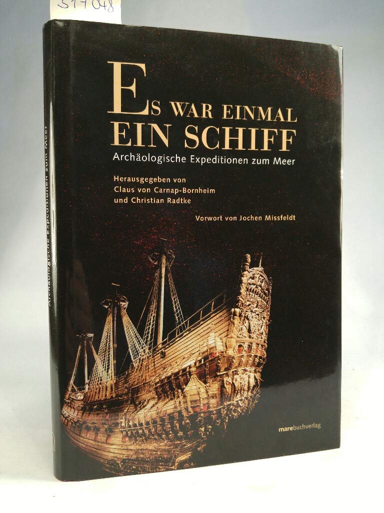 Es war einmal ein Schiff: Archäologische Expeditionen zum Meer: Archäologische Expeditionen zum Meeresgrund Natural Sciences