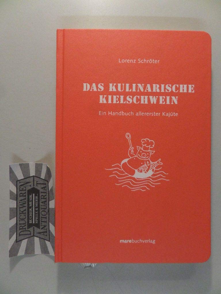 Das kulinarische Kielschwein: Ein Handbuch allererster Kajüte Lifestyle