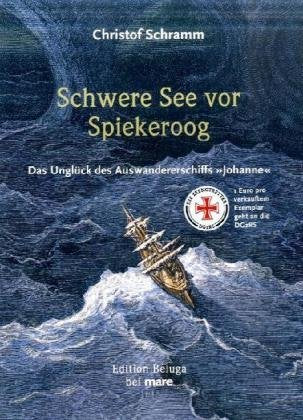 Schwere See vor Spiekeroog: Das Unglück des Auswandererschiffs JOHANNE Politics & History