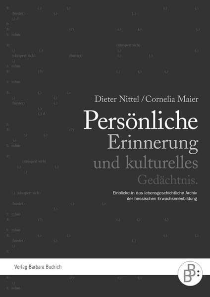 Persönliche Erinnerung und kulturelles Gedächtnis: Einblicke in das lebensgeschichtliche Archiv der hessischen Erwachsenenbildung (ZBBS-Buchreihe: ... Bildungs-, Beratungs- und Sozialforschung) Memories