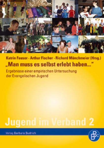Man muss es selbst erlebt haben...: Biografische Porträts Jugendlicher aus der Evangelischen Jugend (Jugend im Verband) Social Sciences