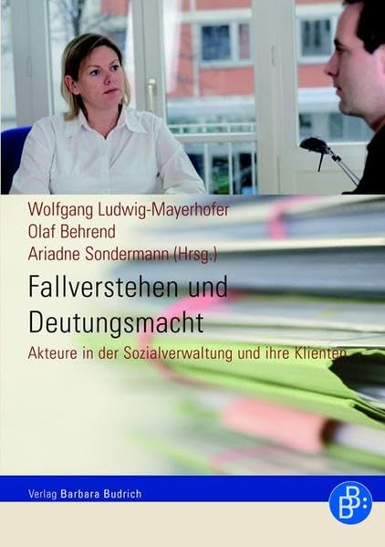 Fallverstehen und Deutungsmacht: Akteure in der Sozialverwaltung und ihre Klienten Law