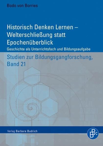 Historisch Denken Lernen - Kardinaler Weltzugang oder epochaler Überblick?: Geschichte als Unterrichtsfach und Bildungsaufgabe (Studien zur Bildungsgangforschung) Books