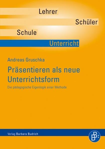 Präsentieren als neue Unterrichtsform: Die pädagogische Eigenlogik einer Methode (Pädagogische Fallanthologie) Business, Finance & Career