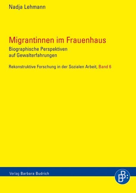 Migrantinnen im Frauenhaus: Biografische Perspektiven auf Gewalterfahrungen (Rekonstruktive Forschung in der Sozialen Arbeit) Law