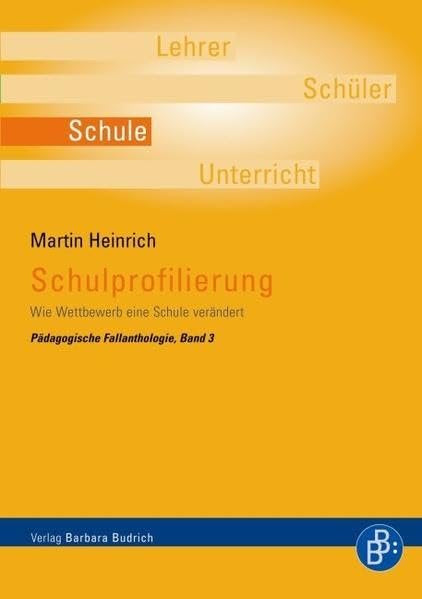 Schulprofilierung: Wie Wettbewerb eine Schule verändert (Pädagogische Fallanthologie) Education & Training