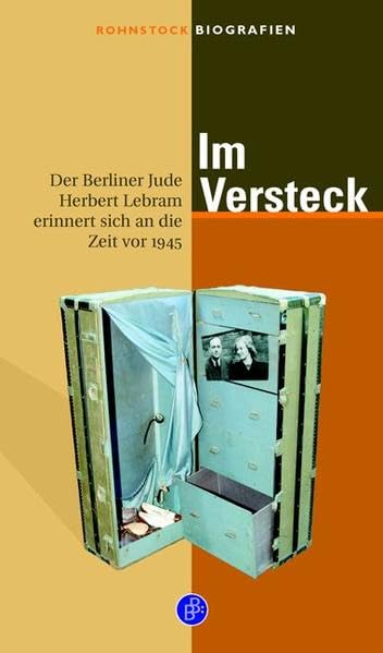 Im Versteck: Der Berliner Jude Herbert Lebram erinnert sich an die Zeit vor 1945 (Rohnstock Biografien) Pop culture