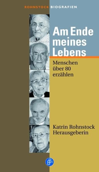 Am Ende meines Lebens: Menschen über 80 erzählen: Menschen über 80 Jahre erzählen (Rohnstock Biografien) Law