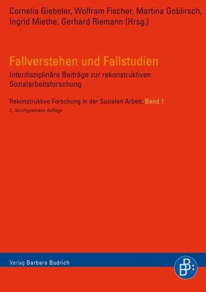 Fallverstehen und Fallstudien: Interdisziplinäre Beiträge zur rekonstruktiven Sozialarbeitsforschung (Rekonstruktive Forschung in der Sozialen Arbeit) Social Sciences