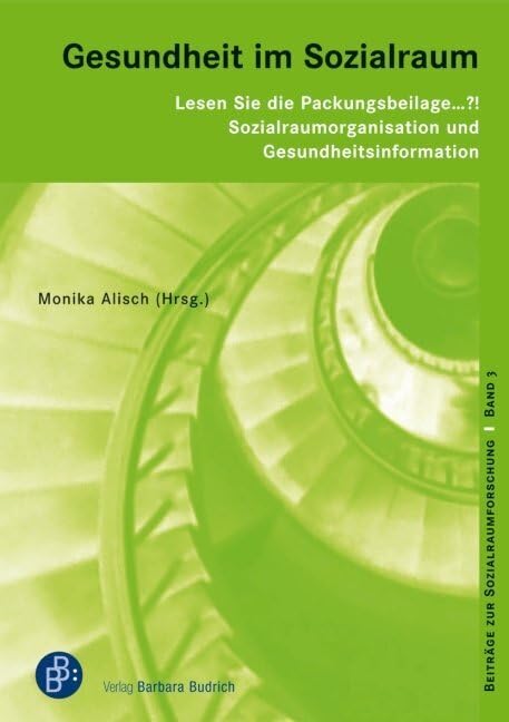 Lesen Sie die Packungsbeilage ... ?! Sozialraumorganisation und Gesundheitsinformation (Beiträge zur Sozialraumforschung) Medicine
