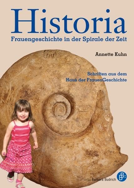 Historia: Frauengeschichte in der Spirale der Zeit (Schriften aus dem Haus der FrauenGeschichte) Politics & History