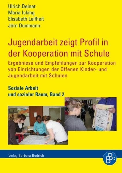 Jugendarbeit zeigt Profil in der Kooperation mit Schule: Ergebnisse und Empfehlungen zur Kooperation von Einrichtungen der Offenen Kinder- und ... Schulen (Soziale Arbeit und Sozialer Raum) Books