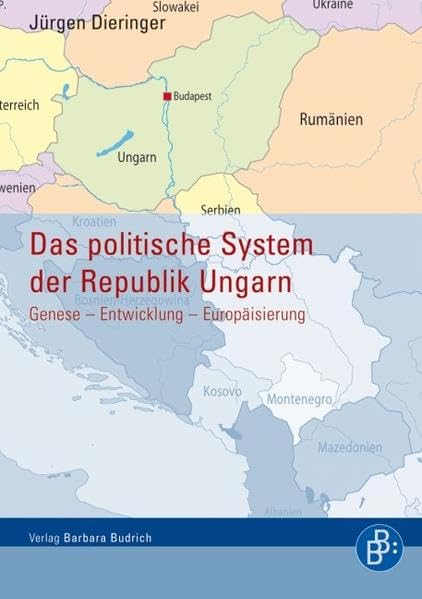 Das Politische System der Republik Ungarn: Entstehung Entwicklung Europäisierung: Genese - Entwicklung - Europäisierung book