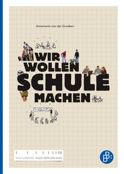 Wir wollen Schule machen: Eine Streitschrift des Schulverbunds "Blick über den Zaun": Eine pädagogische Streitschrift: Eine Streitschrift des Schulverbunds "Blick über den Zaun" Parents & Children