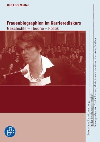 Frauenbiographien im Karrierediskurs: Geschichte - Theorie - Politik. Frauen- und Genderforschung in der Erziehungswissenschaft, Band 10 Books