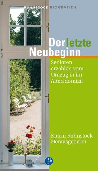 Der letzte Neubeginn: Senioren erzählen vom Umzug in ihr Altersdomizil: Senioren erzählen vom Umzug in ihr Altersdomizil. Vorwort: Knake-Werner, Heide (Rohnstock Biografien) Law