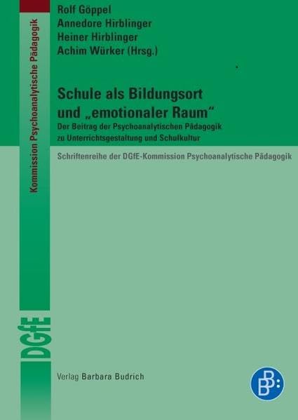 Schule als Bildungsort und "emotionaler Raum". Der Beitrag der Psychoanalytischen Pädagogik zu Unterrichtsgestaltung und Schulkultur ... DGfE-Kommission Psychoanalytische Pädagogik) Education & Training