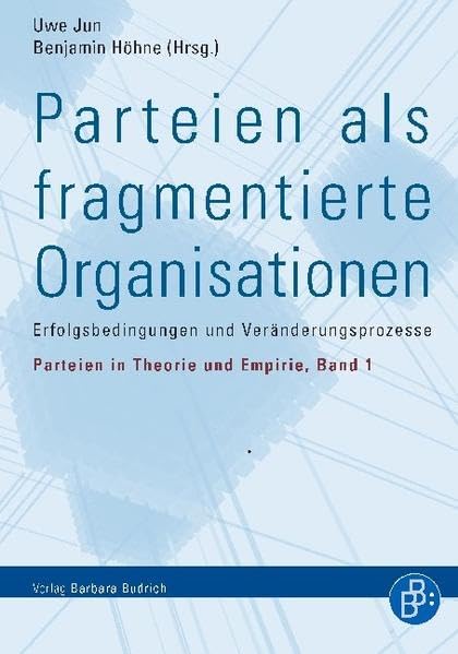 Parteien als fragmentierte Organisationen: Erfolgsbedingungen und Veränderungsprozesse (Parteien in Theorie und Empirie) Law