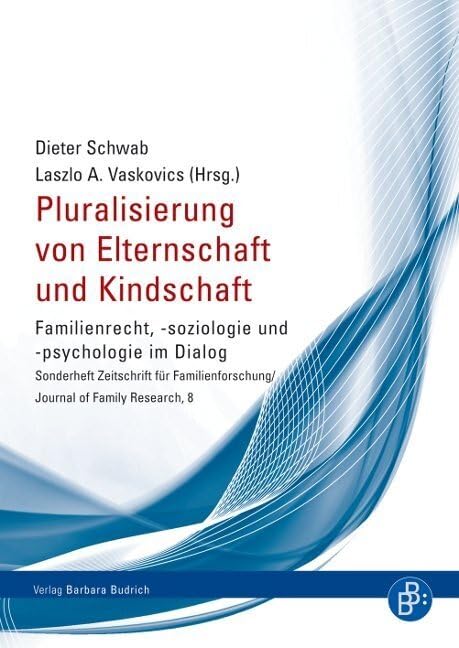Pluralisierung von Elternschaft und Kindschaft: Familienrecht, -soziologie und -psychologie im Dialog (Sonderheft der Zeitschrift für Familienforschung) Law