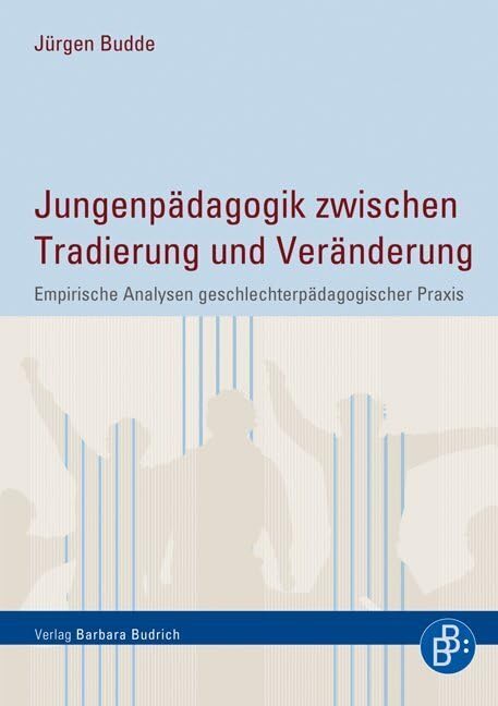 Jungenpädagogik zwischen Tradierung und Veränderung: Empirische Analysen geschlechterpädagogischer Praxis Social Sciences