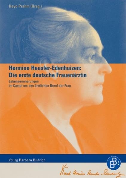 Hermine Heusler-Edenhuizen: Die erste deutsche Frauenärztin: Lebenserinnerungen im Kampf um den ärztlichen Beruf der Frau Medicine