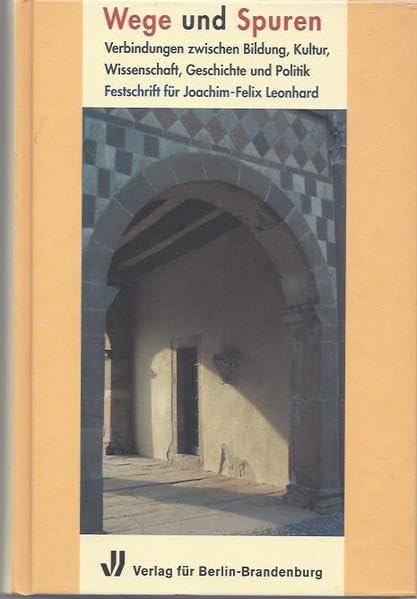 Schriftenreihe des Wilhelm-Fraenger-Instituts Potsdam / Wege und Spuren: Verbindungen zwischen Bildung, Kultur, Wissenschaft, Geschichte und Politik. Festschrift für Felix-Joachim Leonhard Fiction Books
