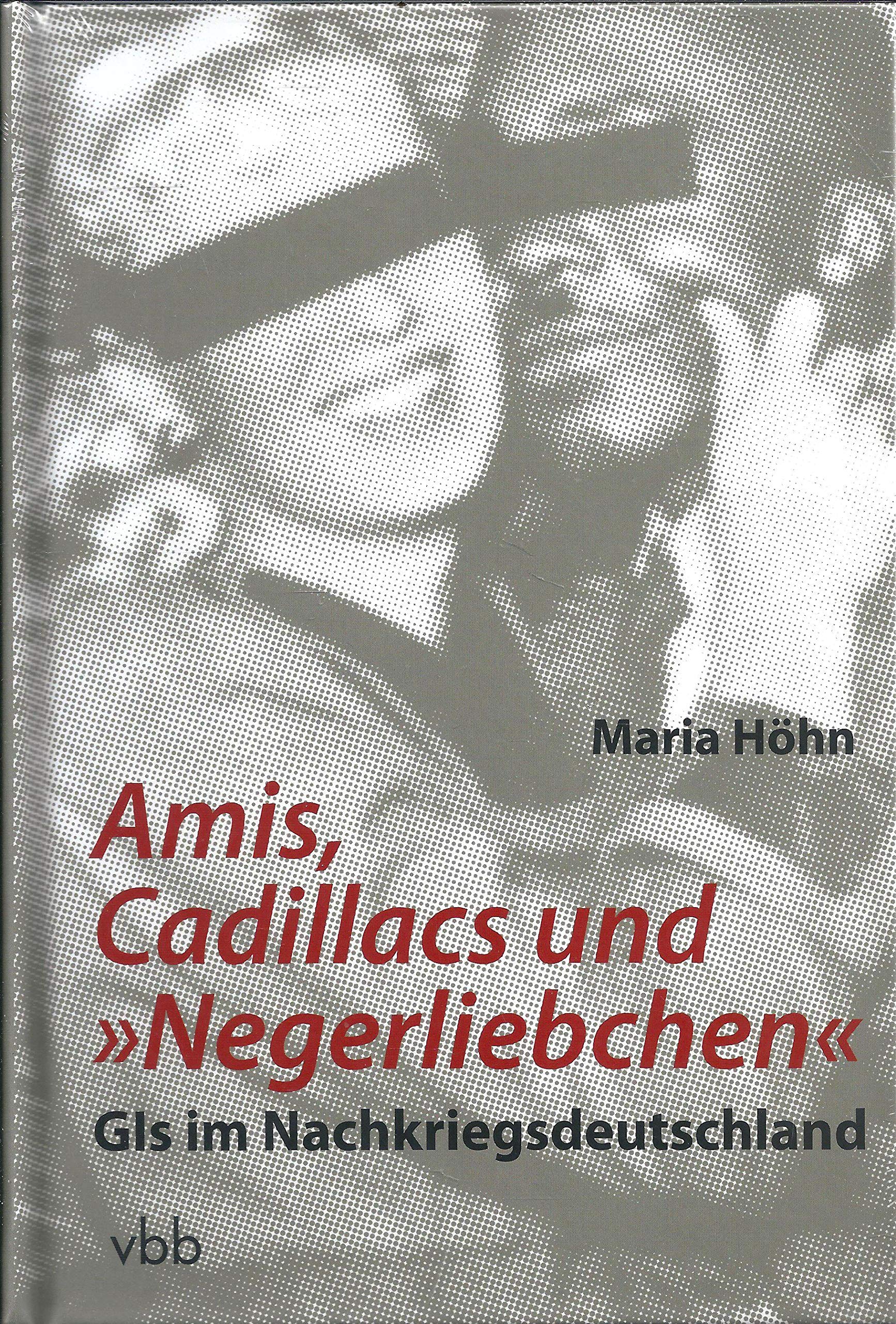 Amis, Cadillacs und "Negerliebchen": GIs im Nachkriegsdeutschland (Neue Beiträge zur Geistesgeschichte) German history
