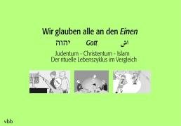 Wir glauben alle an den Einen: Judentum - Christentum - Islam.Der rituelle Lebenszyklus im Vergleich Philosophy