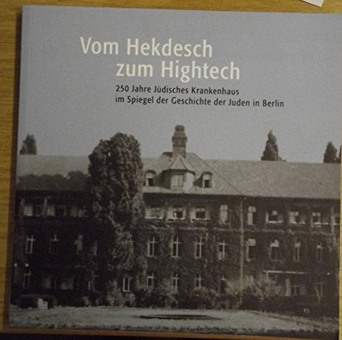 Vom Hekdesch zum Hightech: 250 Jahre Jüdisches Krankenhaus im Spiegel der Geschichte der Juden in Berlin Medicine
