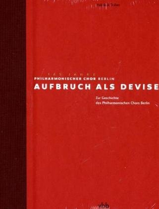 Aufbruch als Devise: 125 Jahre Philharmonischer Chor Berlin Sheet Music