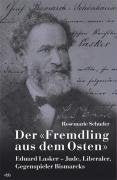 Der "Fremdling aus dem Osten": Eduard Lasker - Jude, Liberaler, Gegenspieler Bismarcks Memories