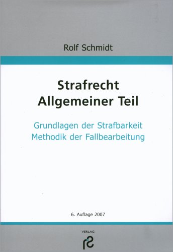 Strafrecht. Allgemeiner Teil: Grundlagen der Strafbarkeit, Methodik der Fallbearbeitung Law