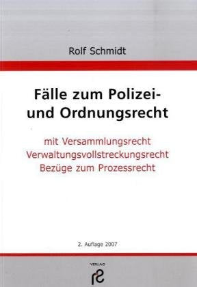 Fälle zum Polizei- und Ordnungsrecht: Versammlungsrecht, Polizei- und Ordnungsrecht, Verwaltungsvollstreckungsrecht, Gewerberecht, Law