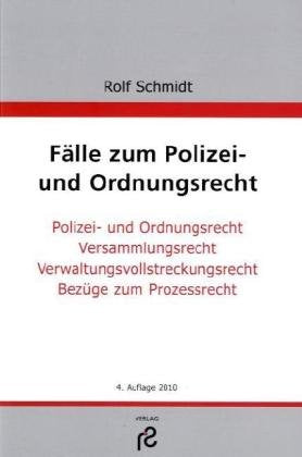Fälle zum Polizei- und Ordnungsrecht: Polizei- und Ordnungsrecht, Versammlungsrecht, Verwaltungsvollstreckungsrecht, Bezüge zum Prozessrecht Law
