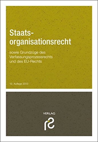 Staatsorganisationsrecht: sowie Grundzüge des EU-Rechts und des Verfassungsprozessrechts Law
