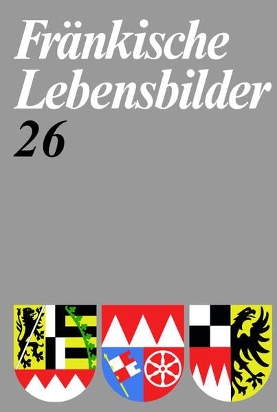 Fränkische Lebensbilder 26: Neue Folge der Lebensläufe aus Franken (Reihe VIIa: Fränkische Lebensbilder) German history